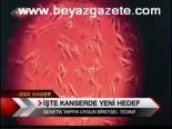 İşte Kanserde Yeni Hedef