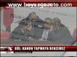 Gül: Kanun Yapmaya Benzemez