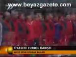 Siyasete Futbol Karıştırdı