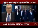 Baykal: Akp Büyük Risk Alıyor