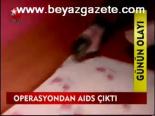 Operasyonda Aıds Çıktı