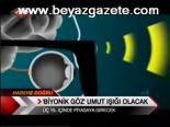 Biyonik Göz Umut Işığı Olacak