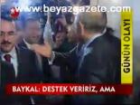 Baykal: Destek Veririz, Ama
