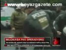 belcika - Belçika'da Pkk Operasyonu Videosu