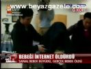 Bebeği İnternet Öldürdü