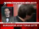 Bursaspor Apar Topar Gitti!