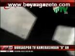 Bursaspor Tv Kamerasından O An