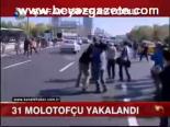 31 Molotofçu Yakalandı