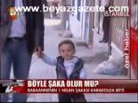 Böyle Şaka Olur Mu?