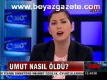 Umut Nasıl Öldü?