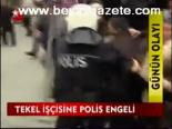 Tekel İşçisine Polis Engeli