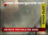 Devreye Provokatör Girdi