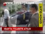 Irak'ta Ticaret Atıldı
