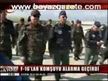 F-16'lar Komşuyu Harekete Geçirdi