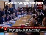 Komisyonda Sert Tartışma