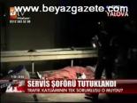 Servis Şoförü Tutuklandı