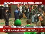 Polis Ankaragüçlü Değil!
