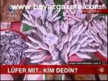 Lüfer Mi? Kim Dedin?