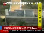 Acemi Asker Bomba Atınca...