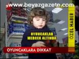 Oyuncaklara Dikkat