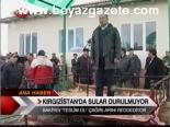 Kırgızistan'da Sular Durulmuyor