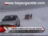 Nisan Ayında Kar Yolları Kapadı