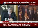 Gül: Tartışmaya Girmem