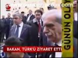 Bakan, Türk'ü Ziyaret Etti