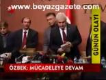 Özbek: Mücadeleye Devam