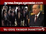 Bahçeli: Bu Gidiş Yıkımdır İhanettir