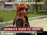 Bombaya Kadın Eli Değdi