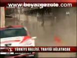 Türkiye Rallisi, Trafiği Ağlatacak