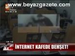 İnternet Kafede Dehşet