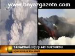 Yanardağ Uçuşları Durdurdu