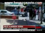 Polis Alnından Vurdu