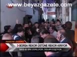 Borsada Rekor Üstüne Rekor