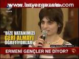 Ermeni Gençler Ne Diyor?