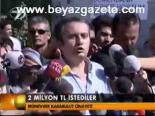 2 Milyon Tl İstediler