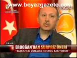 Erdoğan'dan Sürpriz Öneri