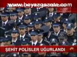 Şehit Polisler Uğurlandı