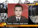 Yaralı Yüzbaşı Şehit Oldu