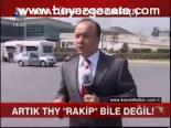 Artık Thy Rakip Bile Değil