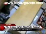 Bunu Yapan Öğretmen Olamaz!
