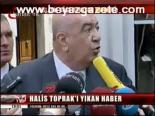 Halis Toprak'ı Yıkan Haber