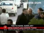 Tsk'ya Nasıl Sızdılar?