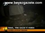 İsrail, Yine Gazze'yi Vurdu