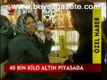 40 Kilo Altın Piyasada