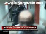 tutuklama karari - Boksör Öğretmen Tutuklandı Videosu