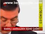 Emekli Amiralden Eşine Çağrı