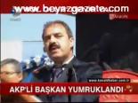 Akp'li Başkan Yumruklandı